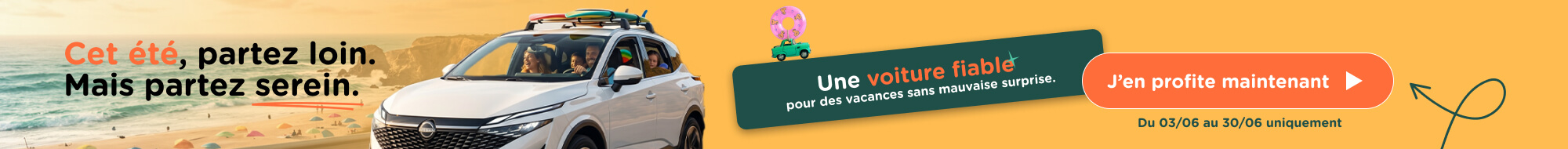 Cet été, partez loin. Mais partez serein. Voyagez avec une voiture fiable, pour des vacances réussies.